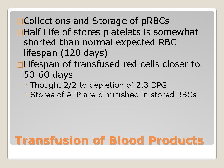 �Collections and Storage of p. RBCs �Half Life of stores platelets is somewhat shorted