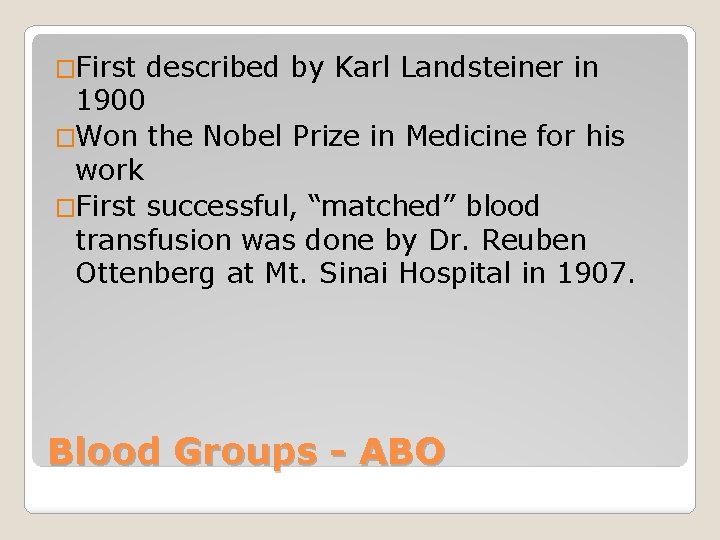 �First described by Karl Landsteiner in 1900 �Won the Nobel Prize in Medicine for
