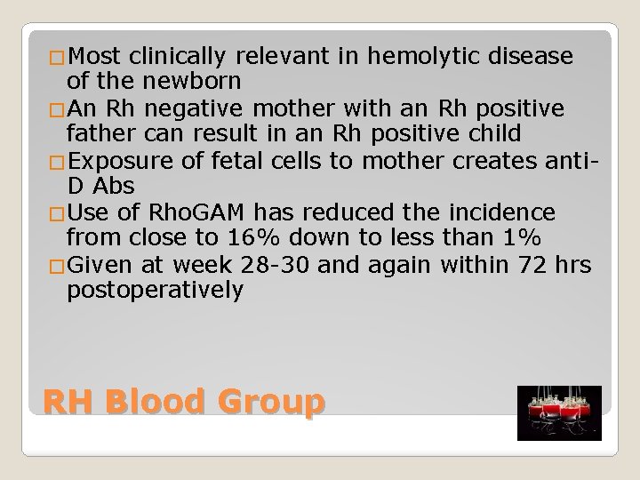 �Most clinically relevant in hemolytic disease of the newborn �An Rh negative mother with