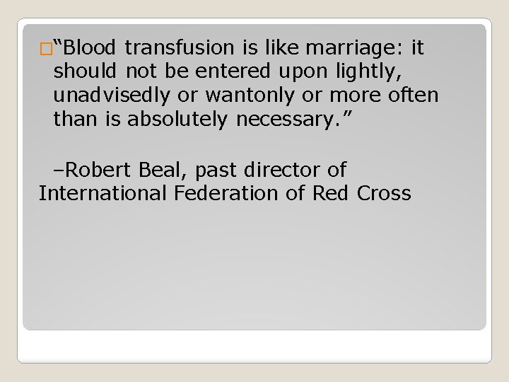 �“Blood transfusion is like marriage: it should not be entered upon lightly, unadvisedly or