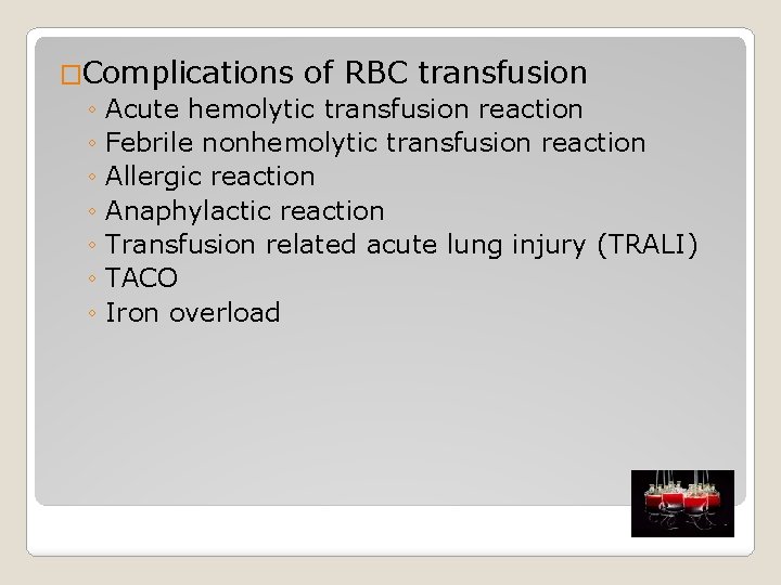 �Complications of RBC transfusion ◦ Acute hemolytic transfusion reaction ◦ Febrile nonhemolytic transfusion reaction