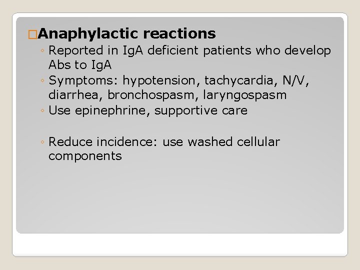 �Anaphylactic reactions ◦ Reported in Ig. A deficient patients who develop Abs to Ig.