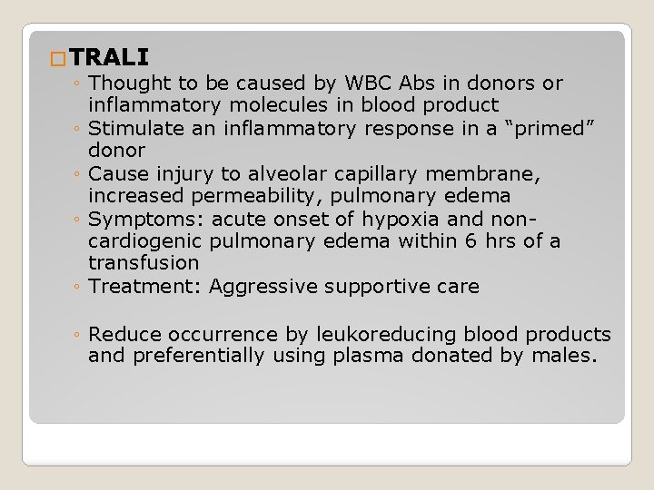 �TRALI ◦ Thought to be caused by WBC Abs in donors or inflammatory molecules