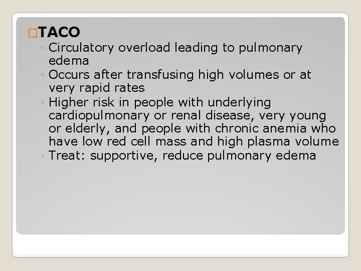 �TACO ◦ Circulatory overload leading to pulmonary edema ◦ Occurs after transfusing high volumes