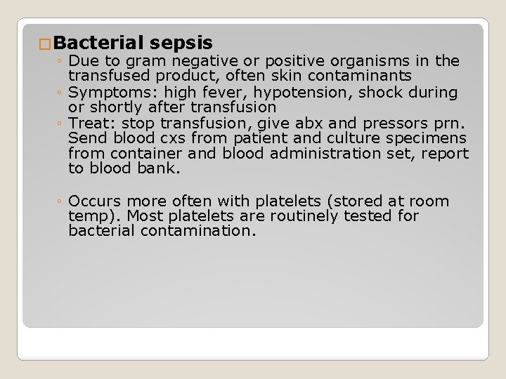 �Bacterial sepsis ◦ Due to gram negative or positive organisms in the transfused product,