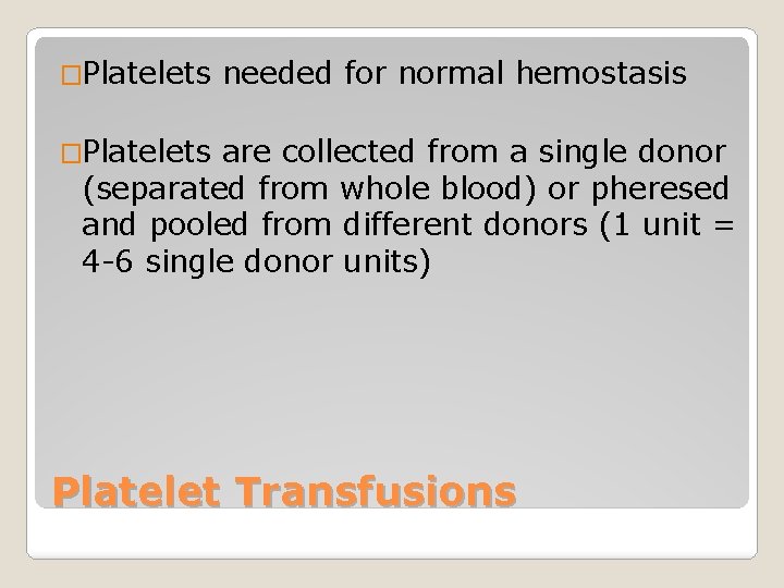 �Platelets needed for normal hemostasis �Platelets are collected from a single donor (separated from