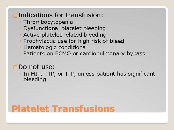 �Indications for transfusion: ◦ Thrombocytopenia ◦ Dysfunctional platelet bleeding ◦ Active platelet related bleeding