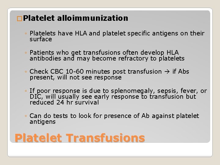 � Platelet alloimmunization ◦ Platelets have HLA and platelet specific antigens on their surface