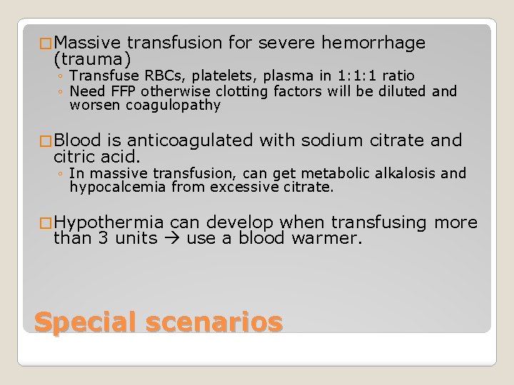 � Massive transfusion for severe hemorrhage (trauma) ◦ Transfuse RBCs, platelets, plasma in 1: