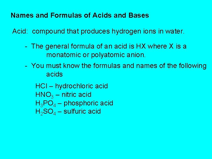 Names and Formulas of Acids and Bases Acid: compound that produces hydrogen ions in