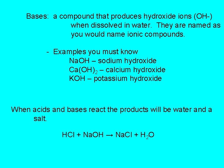 Bases: a compound that produces hydroxide ions (OH-) when dissolved in water. They are
