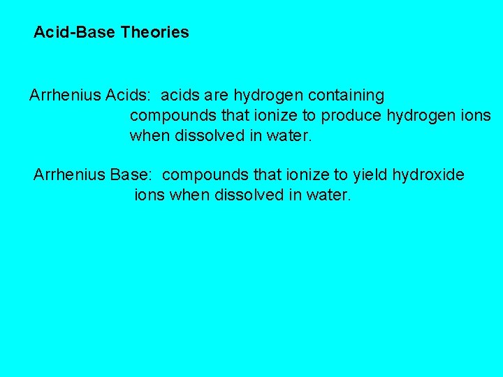 Acid-Base Theories Arrhenius Acids: acids are hydrogen containing compounds that ionize to produce hydrogen