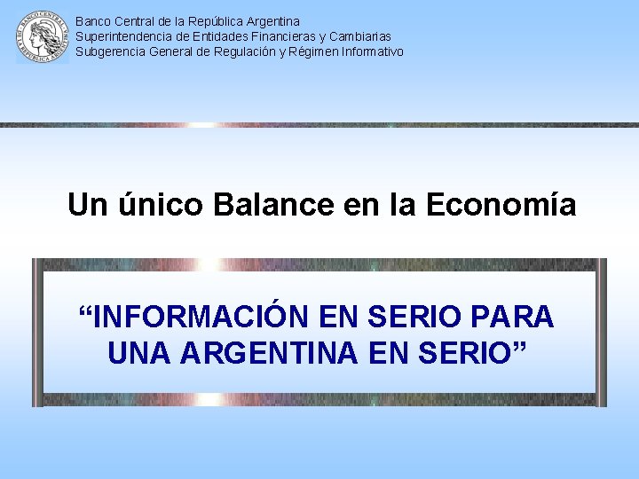 Banco Central de la República Argentina Superintendencia de Entidades Financieras y Cambiarias Subgerencia General