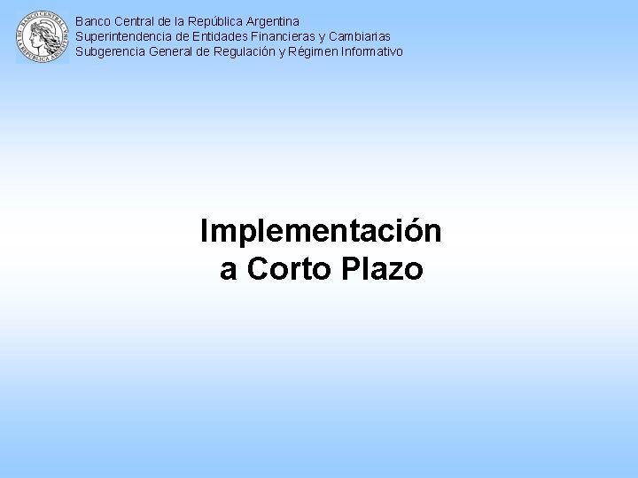 Banco Central de la República Argentina Superintendencia de Entidades Financieras y Cambiarias Subgerencia General