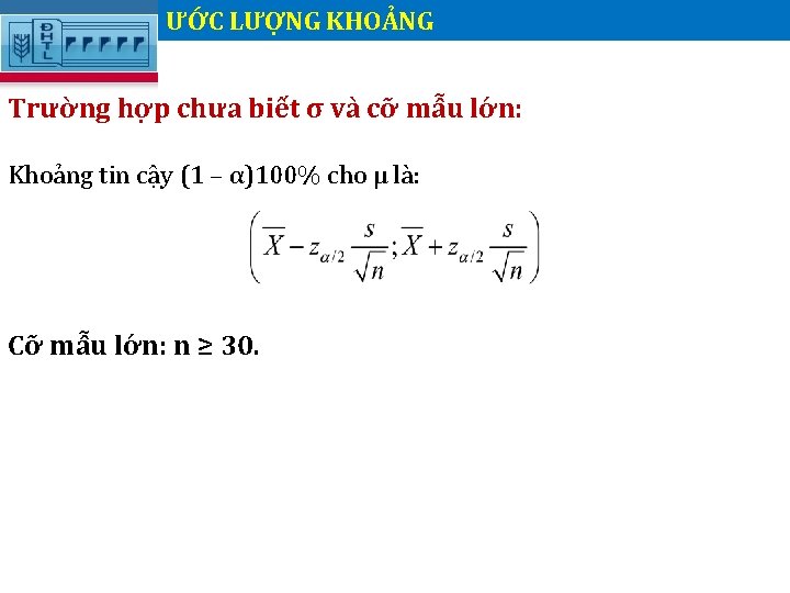 ƯỚC LƯỢNG KHOẢNG Trường hợp chưa biết σ và cỡ mẫu lớn: Khoảng tin