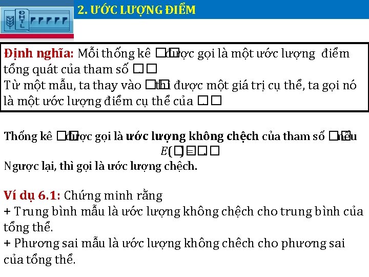 2. ƯỚC LƯỢNG ĐIỂM. Định nghĩa: Mỗi thống kê �� được gọi là một 2. ƯỚC LƯỢNG ĐIỂM. Định nghĩa: Mỗi thống kê �� được gọi là một