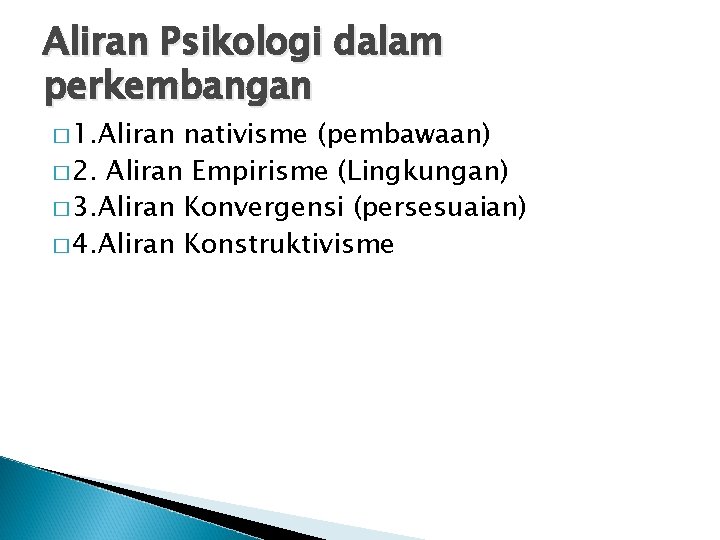 Aliran Psikologi dalam perkembangan � 1. Aliran nativisme (pembawaan) � 2. Aliran Empirisme (Lingkungan)