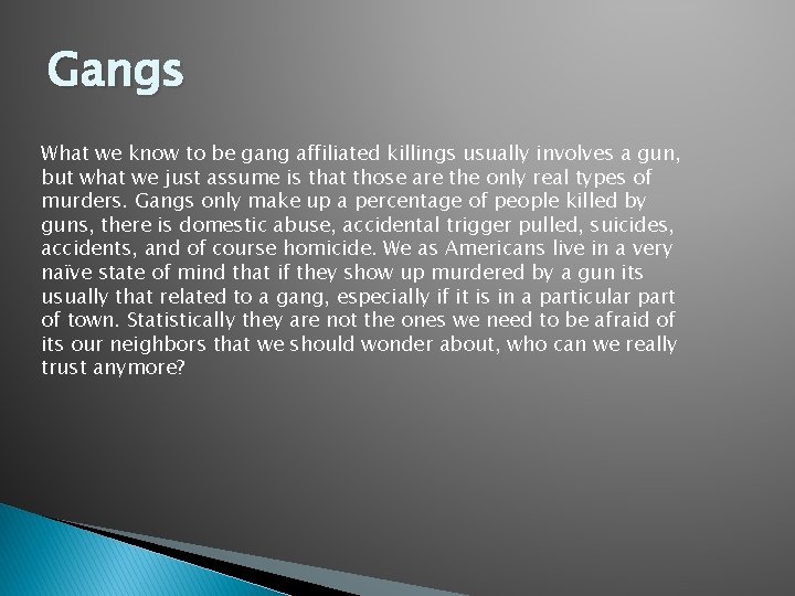 Gangs What we know to be gang affiliated killings usually involves a gun, but