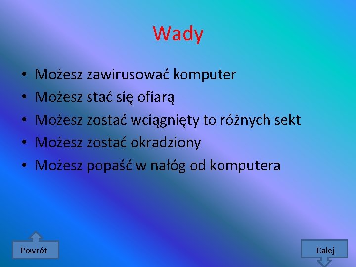 Wady • • • Możesz zawirusować komputer Możesz stać się ofiarą Możesz zostać wciągnięty
