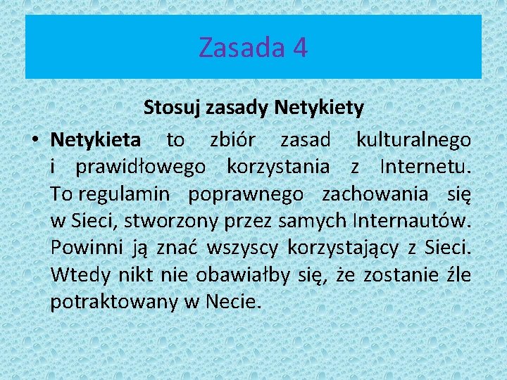 Zasada 4 Stosuj zasady Netykiety • Netykieta to zbiór zasad kulturalnego i prawidłowego korzystania