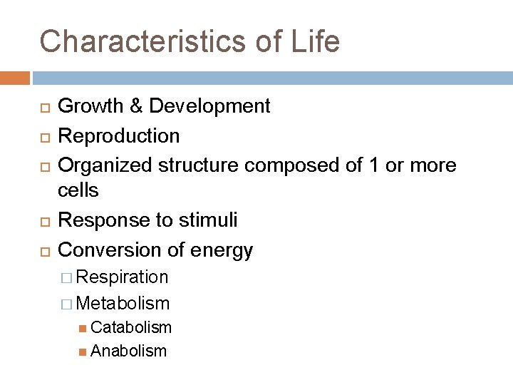 Characteristics of Life Growth & Development Reproduction Organized structure composed of 1 or more