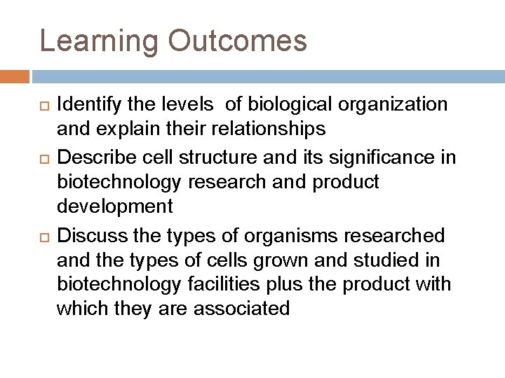 Learning Outcomes Identify the levels of biological organization and explain their relationships Describe cell