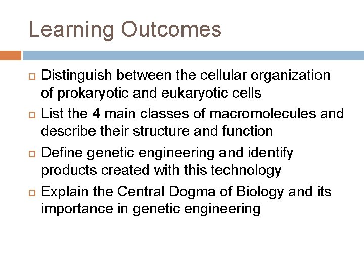 Learning Outcomes Distinguish between the cellular organization of prokaryotic and eukaryotic cells List the