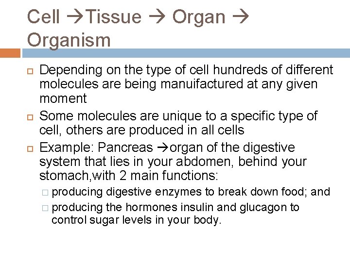 Cell Tissue Organism Depending on the type of cell hundreds of different molecules are