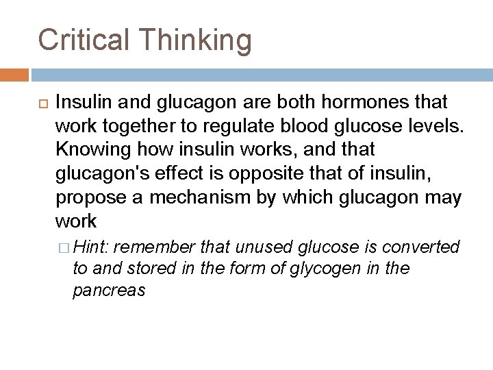 Critical Thinking Insulin and glucagon are both hormones that work together to regulate blood