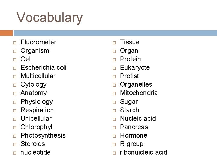 Vocabulary Fluorometer Organism Cell Escherichia coli Multicellular Cytology Anatomy Physiology Respiration Unicellular Chlorophyll Photosynthesis