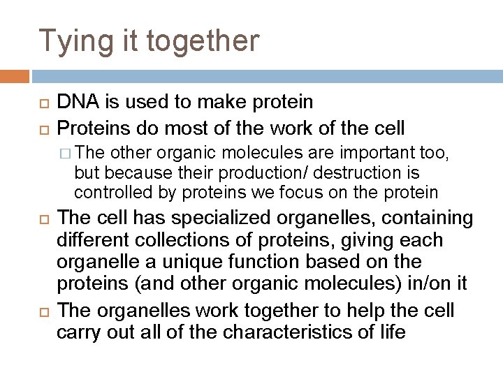 Tying it together DNA is used to make protein Proteins do most of the