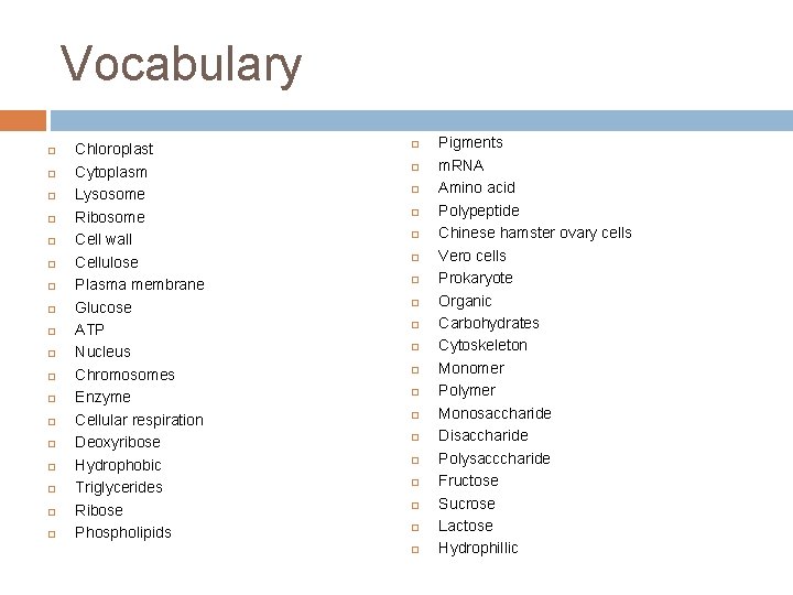 Vocabulary Chloroplast Cytoplasm Lysosome Ribosome Cell wall Cellulose Plasma membrane Glucose ATP Nucleus Chromosomes