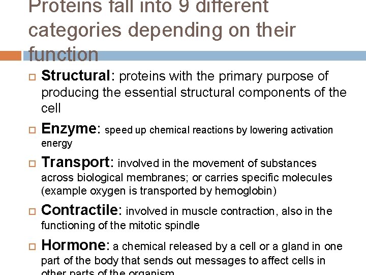 Proteins fall into 9 different categories depending on their function Structural: proteins with the