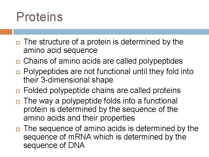 Proteins The structure of a protein is determined by the amino acid sequence Chains