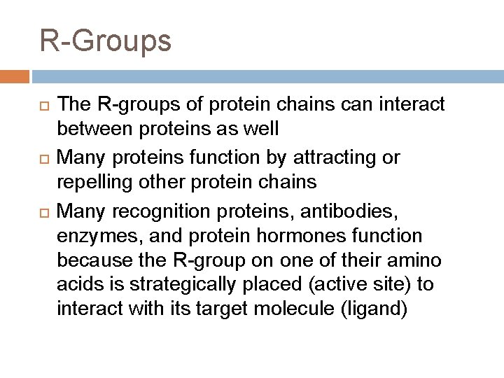 R-Groups The R-groups of protein chains can interact between proteins as well Many proteins