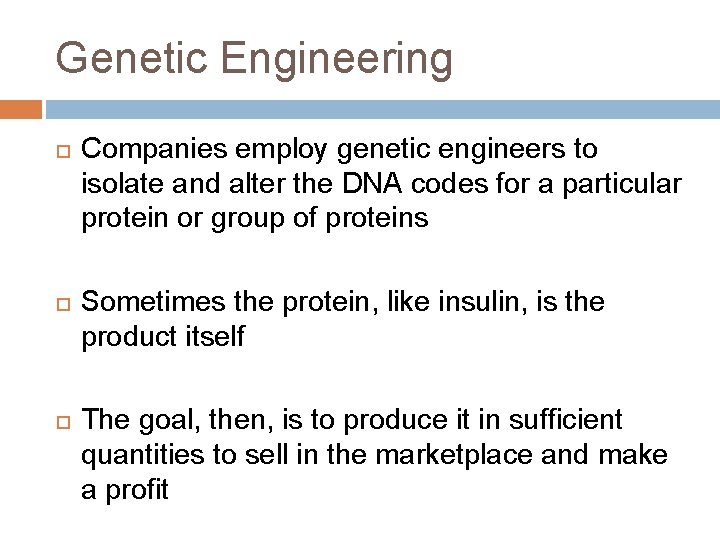 Genetic Engineering Companies employ genetic engineers to isolate and alter the DNA codes for
