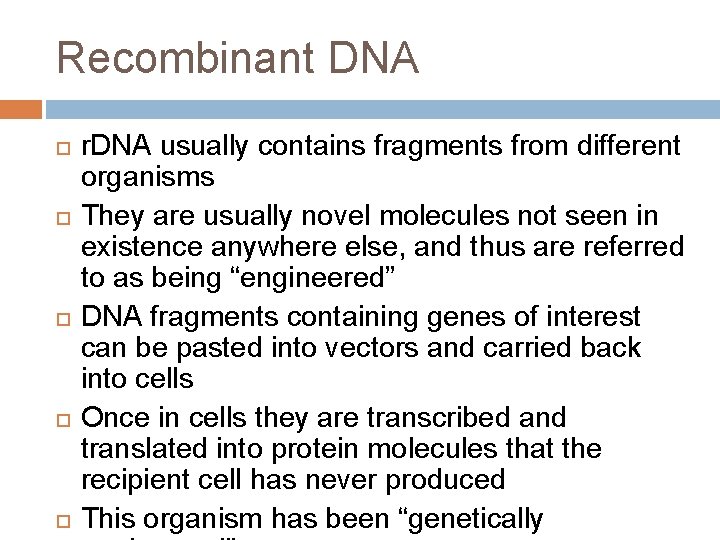 Recombinant DNA r. DNA usually contains fragments from different organisms They are usually novel