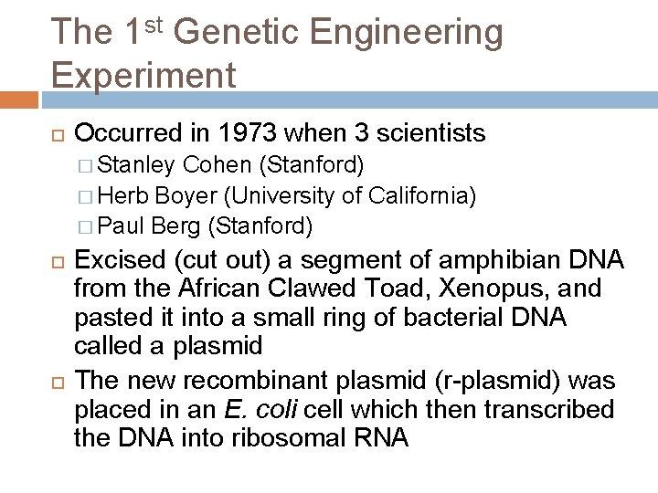 The 1 st Genetic Engineering Experiment Occurred in 1973 when 3 scientists � Stanley