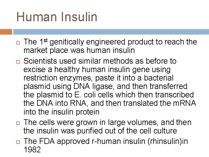 Human Insulin The 1 st genitically engineered product to reach the market place was