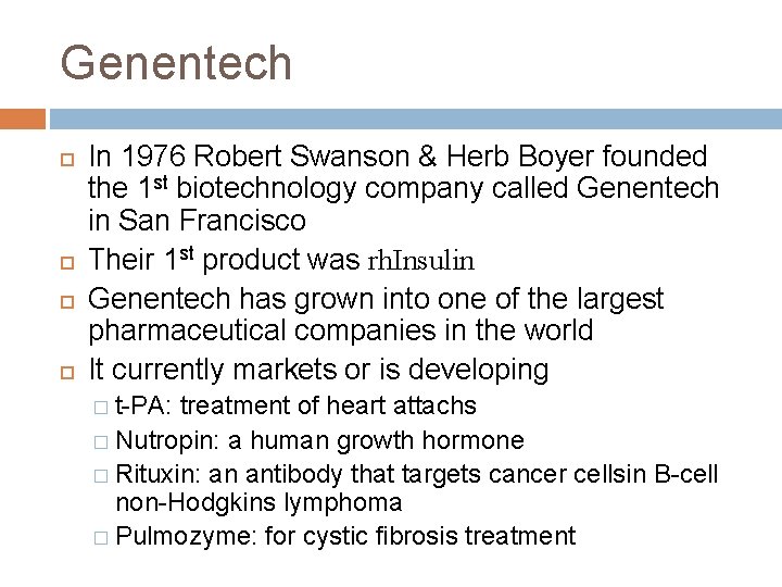 Genentech In 1976 Robert Swanson & Herb Boyer founded the 1 st biotechnology company