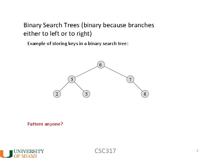 Binary Search Trees (binary because branches either to left or to right) Example of