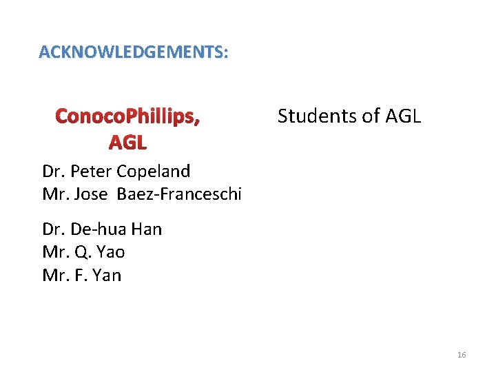 ACKNOWLEDGEMENTS: Conoco. Phillips, AGL Students of AGL Dr. Peter Copeland Mr. Jose Baez-Franceschi Dr.