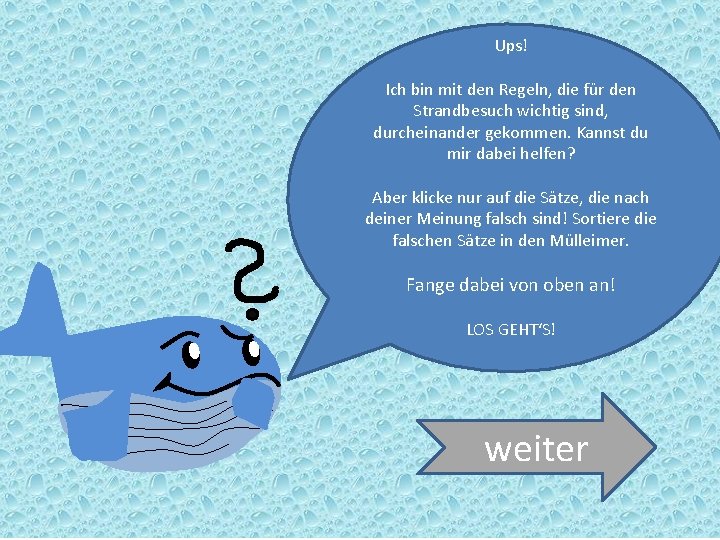 Ups! Ich bin mit den Regeln, die für den Strandbesuch wichtig sind, durcheinander gekommen.