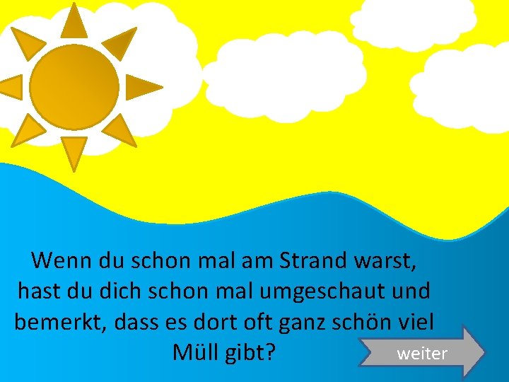 Wenn du schon mal am Strand warst, hast du dich schon mal umgeschaut und