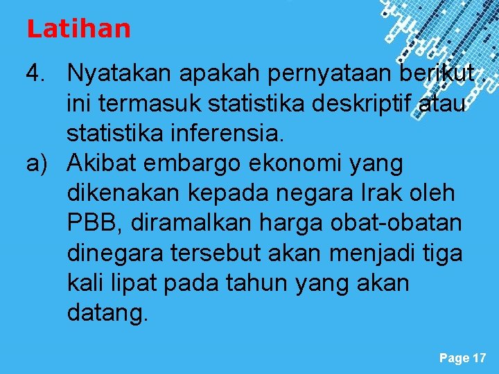 Latihan 4. Nyatakan apakah pernyataan berikut ini termasuk statistika deskriptif atau statistika inferensia. a)