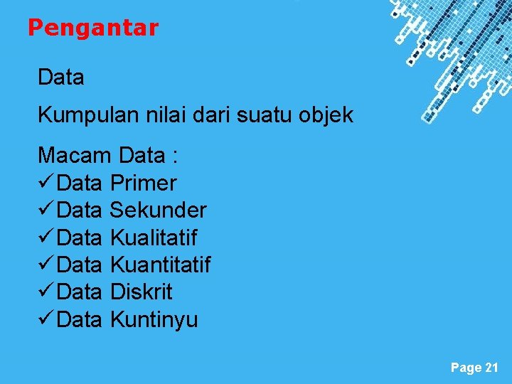 Pengantar Data Kumpulan nilai dari suatu objek Macam Data : üData Primer üData Sekunder