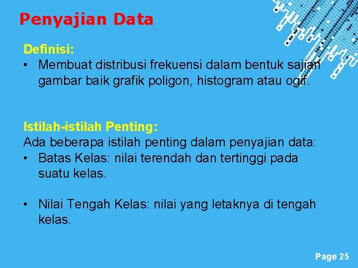Penyajian Data Definisi: • Membuat distribusi frekuensi dalam bentuk sajian gambar baik grafik poligon,