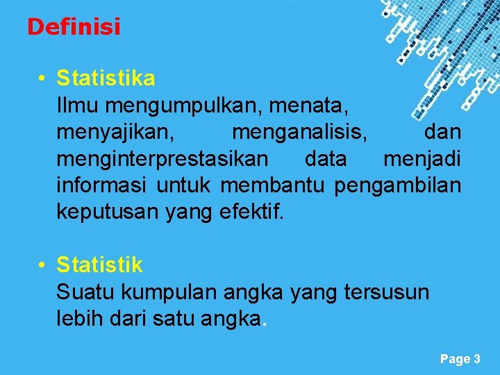 Definisi • Statistika Ilmu mengumpulkan, menata, menyajikan, menganalisis, dan menginterprestasikan data menjadi informasi untuk