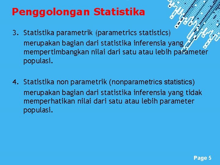 Penggolongan Statistika 3. Statistika parametrik (parametrics statistics) merupakan bagian dari statistika inferensia yang mempertimbangkan