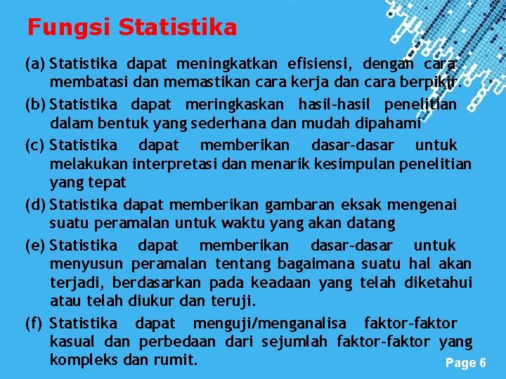 Fungsi Statistika (a) Statistika dapat meningkatkan efisiensi, dengan cara membatasi dan memastikan cara kerja